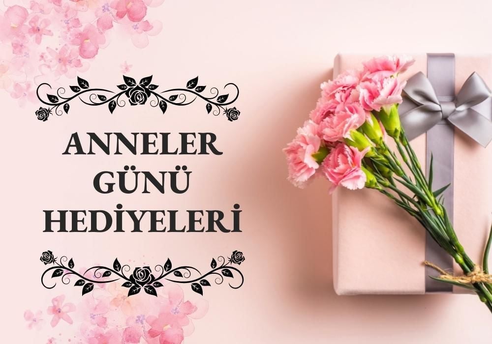 Anneler Günü Kutlaması İçin Hediye Fikirleri